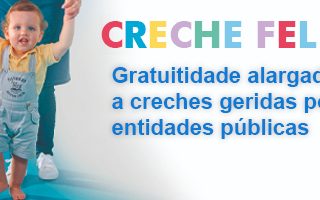 PROGRAMA CRECHE FELIZ – Gratuitidade alargada a creches geridas por entidades públicas – Notícias